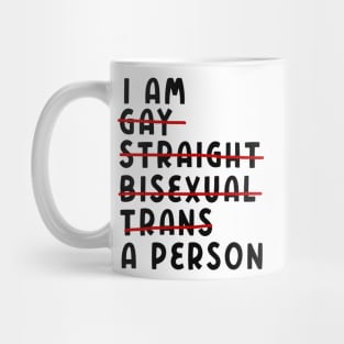 I Am Gay, Straight, Bisexual, Trans, A Person Mug